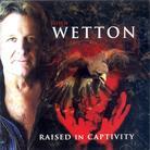 John Wetton - Raised In Captivity - + Bonus