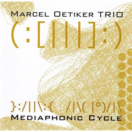 Marcel Oetiker Trio - Mediaphonic Cycle