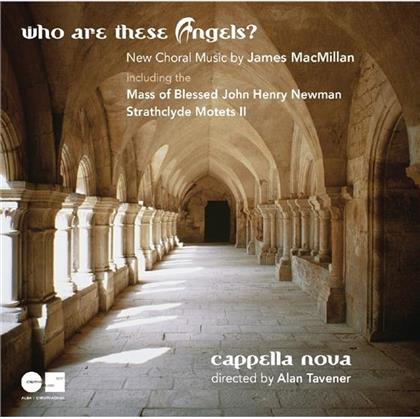 Tavener Alan / Capella Nova & James MacMillan - Who Are These Angels? Mass Of