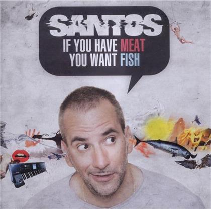 Santos - If You Have Meat You Want Fish