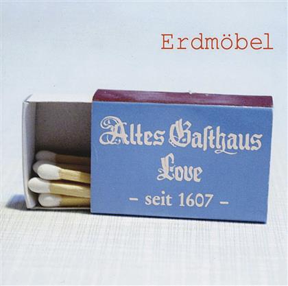 Erdmöbel - Altes Gasthaus Love (Neue Version)