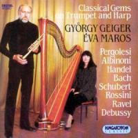 Geiger György / Maros Eva & Pergolesi / Daquin / Schubert / Ravel - Classical Gems On Trumpet And Harp