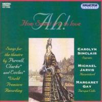 Sinclair Carolyn / Jarvis Michael / Gay & John Eccles (1668-1735) - Ah! Songs For The Theatre