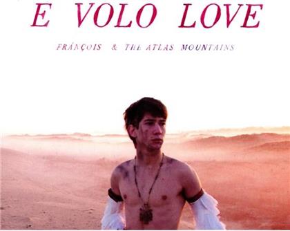 Francois & The Atlas Mountain - E Volo Love