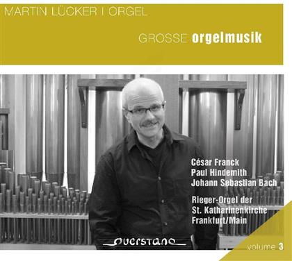 Martin Lücker & Franck / Hindemith / Bach - Grosse Orgelmusik