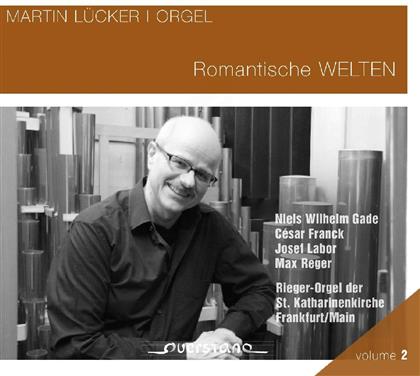 Martin Lücker & Gade / Franck / Labor / Reger - Romantische Welten
