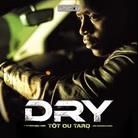 Dry - Tot Ou Tard