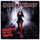 Bonsai Kitten - Welcome To My World