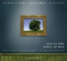 Kammerchor Cantamus Dresden - Dass Du Ewig Denkst An Mich