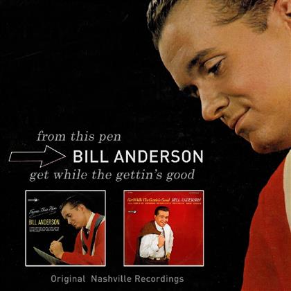 Bill Anderson - From This Pen/Get While The Gettin