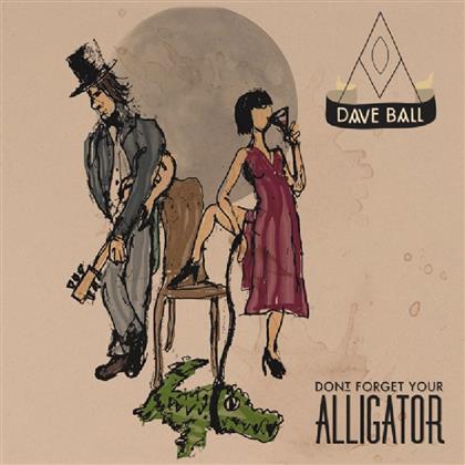 Dave Ball - Don't Forget Your Alligator