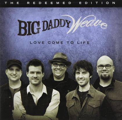 Big Daddy Weave - Love Come To Life