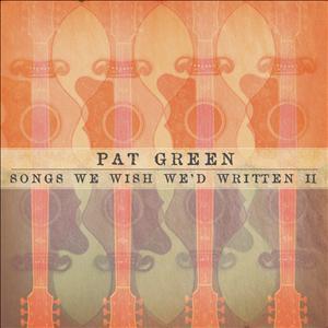 Pat Green - Songs We Wished We'd Written