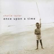Charlie Taylor - Once Upon A Time
