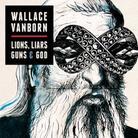 Wallace Vanborn - Lions, Liars, Guns & God