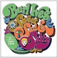 Burl Ives - Sweet, Sad & Salty