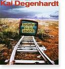 Kai Degenhardt - Briefe Aus Der Ebene