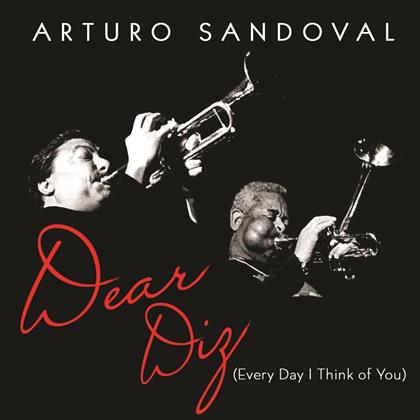 Arturo Sandoval - Dear Diz: Everyday I Think Of You