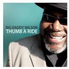 Big Daddy Wilson - Thumb A Ride (Japan Edition)