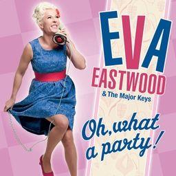 Eva Eastwood - Oh What A Party