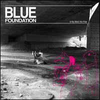 Blue Foundation - In My Mind I Am Free