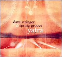 Stringer Dave & Spring Groove - Yatra (Digipack)