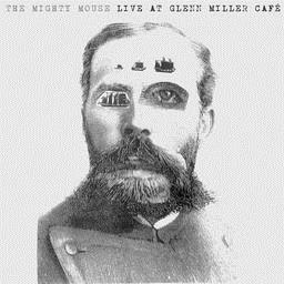 Mighty Mouse - Live At Glenn Miller Cafe