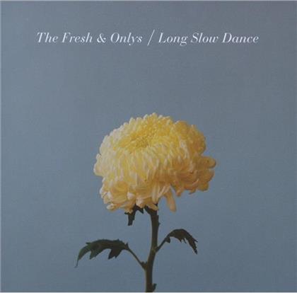 The Fresh & Onlys - Long Slow Dance