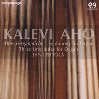 Jan Lehtola & Kalevi Aho (*1949) - Alles Vergängliche / Symph. For Organ (SACD)