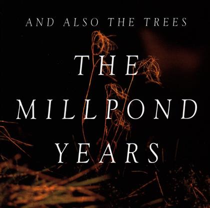 And Also The Trees - Millpond Years