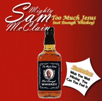 Mighty Sam McClain - Too Much Jesus (Not Enough Whiskey)