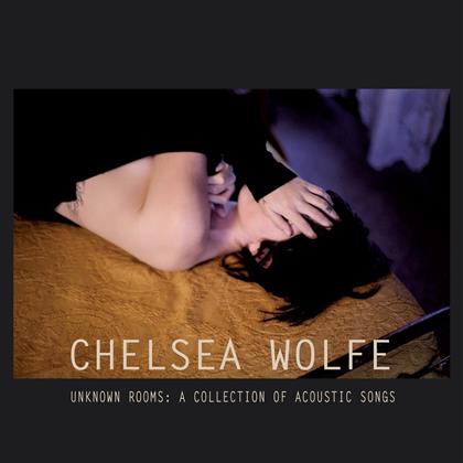 Chelsea Wolfe - Unknown Rooms: A..