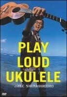 Shimabukuro Jake - Play loud Ukulele