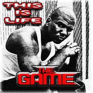 The Game (Rap) - This Is Life - Mixtape