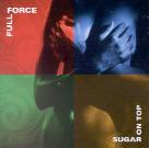 Full Force - Sugar On Top
