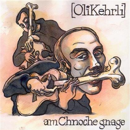 Oli Kehrli - Am Chnoche Gnage