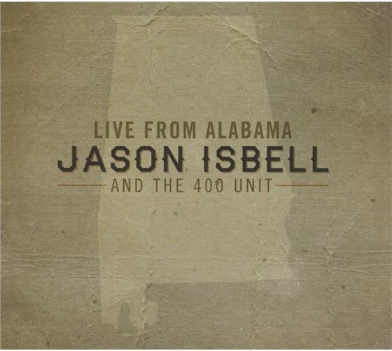 Jason Isbell & The 400 Unit - Live From Alabama