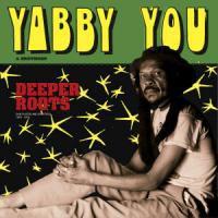 Yabby You - Deeper Roots (Dubplates & Remixes)