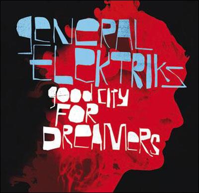 General Elektriks - Good City For Dreamers (New Version)