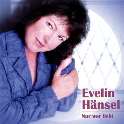 Evelin Hänsel - Nur Wer Liebt