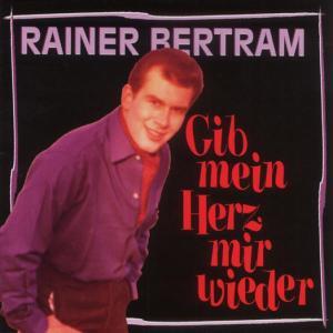 Rainer Bertram - Gib Mein Herz Mir Wieder