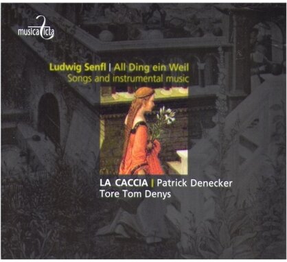 Denys Tore Tom / La Caccia & Ludwig Senfl - All Ding Ein Weil - Songs And