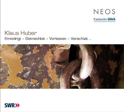 --- & Klaus Huber (*1924) - Erniedrigt - Geknechtet - Verlassen - Verachtet ...
