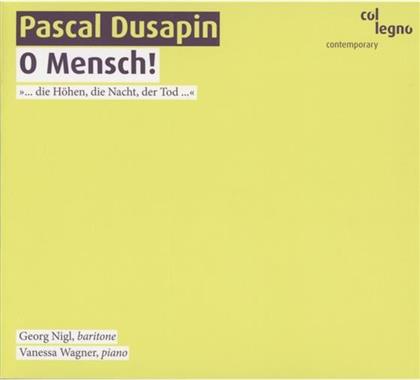 Vanessa Wagner (Klavier) & Pascal Dusapin - O Mensch .. Die Hoehen, Die Na