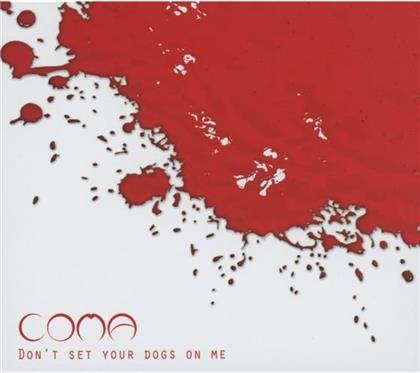 Coma - Don't Set Your Dogs On Me