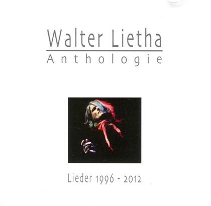 Walter Lietha - Anthologie Lieder 1996 - 2012