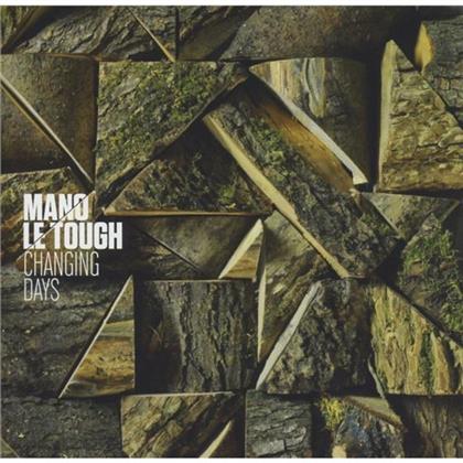 Mano Le Tough - Changing Days