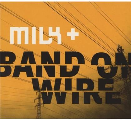 Milk - Band On Wire