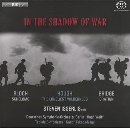 Isserlis Steven / Wolff Hugh /Dso Berlin & Bloch / Bridge / Hough - In The Shadow Of War - Schelomo / Oration /+ (Hybrid SACD)