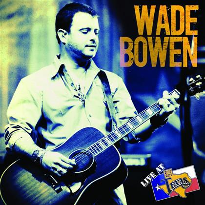 Wade Bowen - Live At Billy Bob's Texas